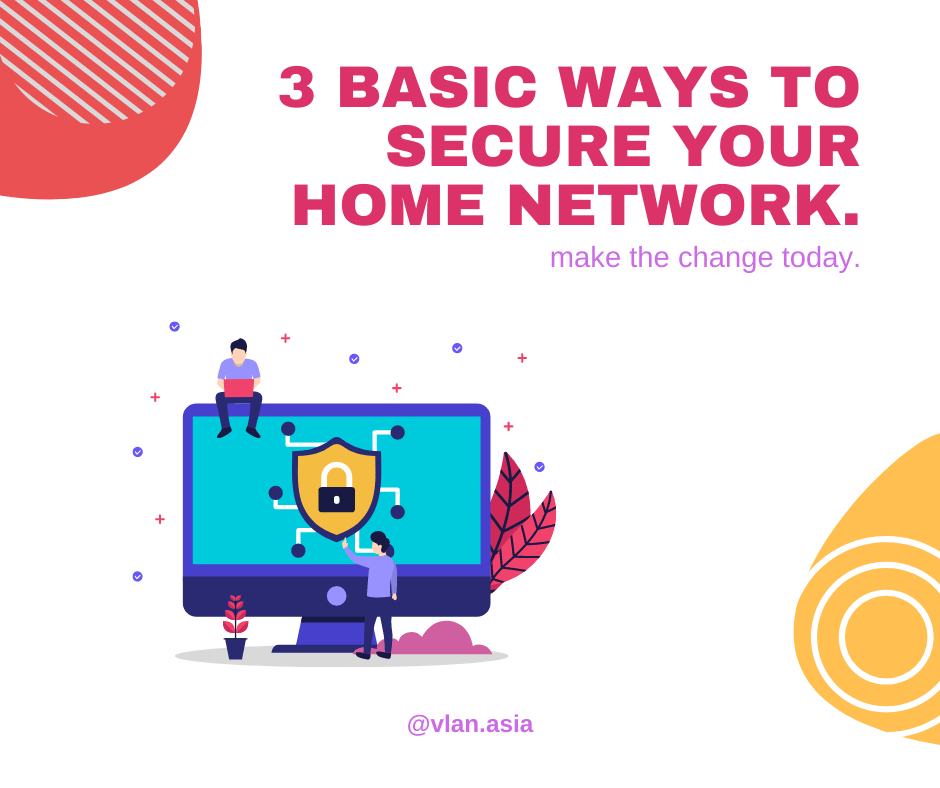 3 Basic ways to secure your home network.